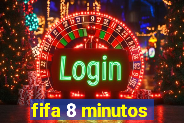 fifa 8 minutos